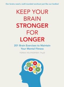 Keep Your Brain Stronger For Longer : 201 brain exercises to maintain your mental fitness