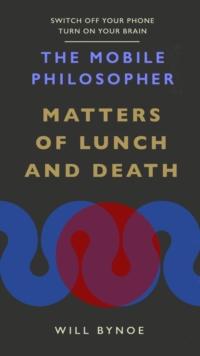 The Mobile Philosopher: Matters of Lunch and Death : Switch off your phone, turn on your brain