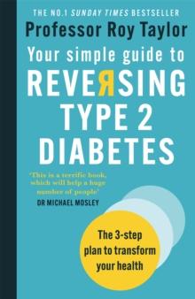 Your Simple Guide to Reversing Type 2 Diabetes : The 3-step plan to transform your health