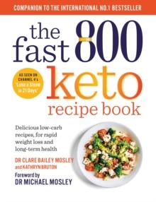 The Fast 800 Keto Recipe Book : Delicious low-carb recipes, for rapid weight loss and long-term health: The Sunday Times Bestseller