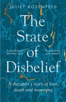 The State of Disbelief : A therapist's story of love, death and mourning