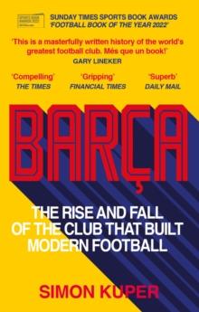 Barca : The rise and fall of the club that built modern football WINNER OF THE FOOTBALL BOOK OF THE YEAR 2022