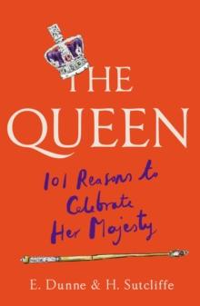 The Queen: 101 Reasons to Celebrate Her Majesty