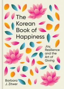 The Korean Book of Happiness : Joy, resilience and the art of giving