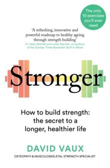 Stronger : How to build strength: the secret to a longer, healthier life