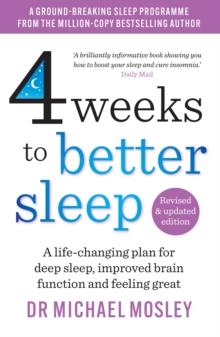 4 Weeks to Better Sleep : A life-changing plan for deep sleep, improved brain function and feeling great