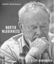 Martin McGuinness : A Life Remembered