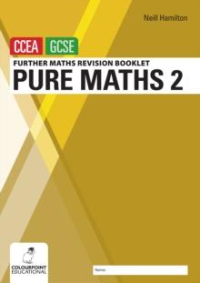 Further Mathematics Revision Booklet for CCEA GCSE: Pure Maths 2