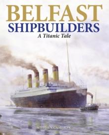 Belfast Shipbuilders : A Titanic Tale