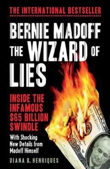 Bernie Madoff, the Wizard of Lies : Inside the Infamous $65 Billion Swindle