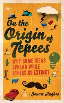 On the Origin of Tepees : Why Some Ideas Spread While Others Go Extinct