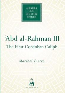 Abd Al-Rahman III : The First Cordoban Caliph