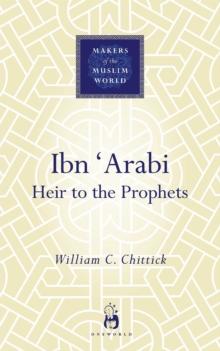 Ibn 'Arabi : Heir to the Prophets