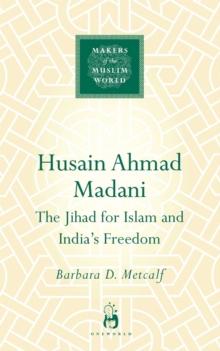 Husain Ahmad Madani : The Jihad for Islam and India's Freedom