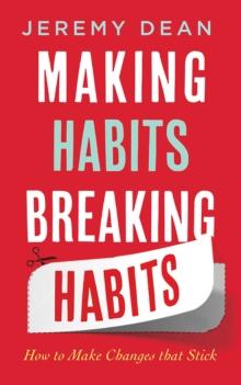 Making Habits, Breaking Habits : How to Make Changes that Stick