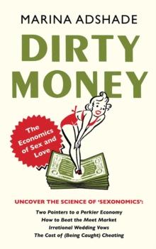 Dirty Money : The Economics of Sex and Love