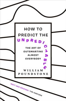 How to Predict the Unpredictable : The Art of Outsmarting Almost Everybody