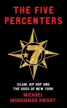 The Five Percenters : Islam, Hip-hop and the Gods of New York