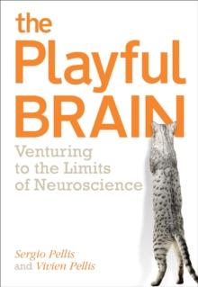 The Playful Brain : Venturing to the Limits of Neuroscience