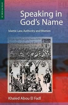 Speaking in God's Name : Islamic Law, Authority and Women