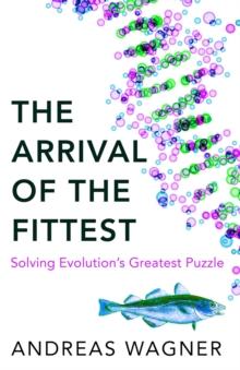 Arrival of the Fittest : Solving Evolution's Greatest Puzzle