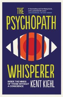 The Psychopath Whisperer : Inside the Minds of Those Without a Conscience