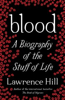 Blood : A Biography of the Stuff of Life