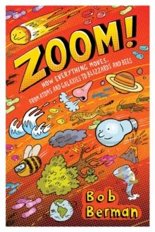 Zoom : How Everything Moves, from Atoms and Galaxies to Blizzards and Bees