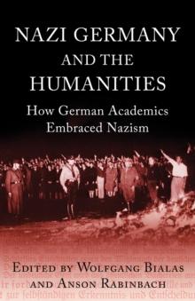 Nazi Germany and the Humanities : How German Academics Embraced Nazism