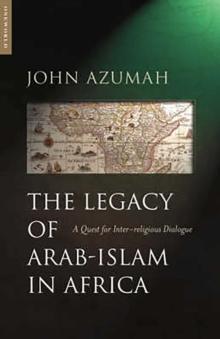 The Legacy of Arab-Islam in Africa : A Quest for Inter-religious Dialogue