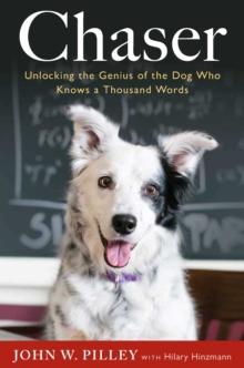 Chaser : Unlocking the Genius of the Dog Who Knows 1000 Words