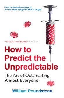 How to Predict the Unpredictable : The Art of Outsmarting Almost Everyone