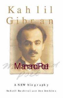 Kahlil Gibran : Man and Poet