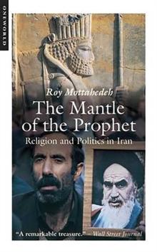 The Mantle of the Prophet : Religion and Politics in Iran