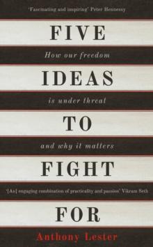 Five Ideas to Fight For : How Our Freedom is Under Threat and Why it Matters