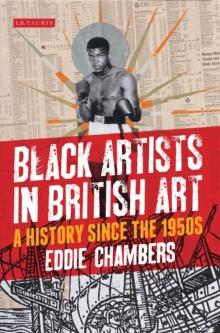 Black Artists in British Art : A History since the 1950s