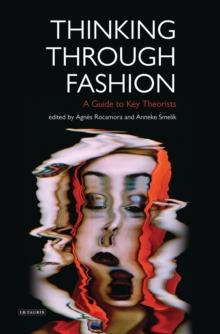 Thinking Through Fashion : A Guide to Key Theorists