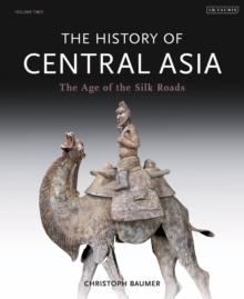 The History of Central Asia : The Age of the Silk Roads