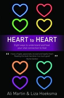 Heart to Heart: Eight Ways to Understand and Heal your Vital Connection to God