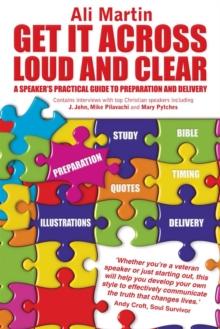 Get it Across Loud and Clear: A Speaker's Practical Guide to Preparation and Delivery