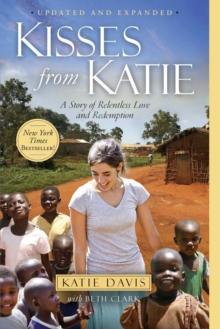 Kisses from Katie : A Story of Relentless Love and Redemption