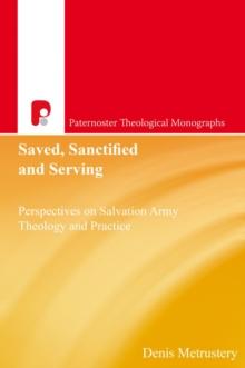 Saved, Sanctified and Serving : Perspectives on Salvation Army Theology and Practice