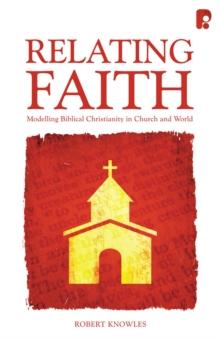 Relating Faith : Modelling Biblical Christianity in Church and World