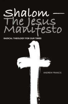 Shalom - The Jesus Manifesto : Radical Theology for Our Times