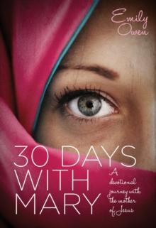 30 Days with Mary : A Devotional Journey with the Mother of Jesus