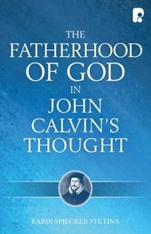 The Fatherhood of God in John Calvin's Thought