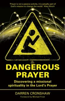 Dangerous Prayer : Discovering a Missional Spirituality in the Lord's Prayer