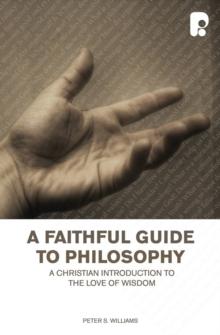 A Faithful Guide to Philosophy : A Christian Introduction to the Love of Wisdom