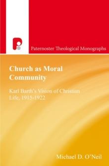 Church as Moral Community : Karl Barth's Vision of Christian Life, 1915-1922