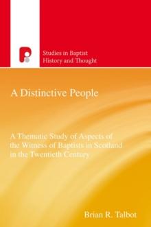 A Distinctive People : A Thematic Study of Aspects of the Witness of Baptists in Scotland in the Twentieth Century